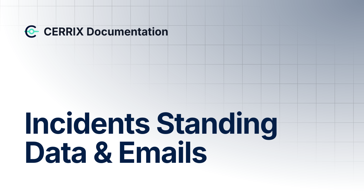 Incidents Standing Data & Emails | CERRIX Documentation