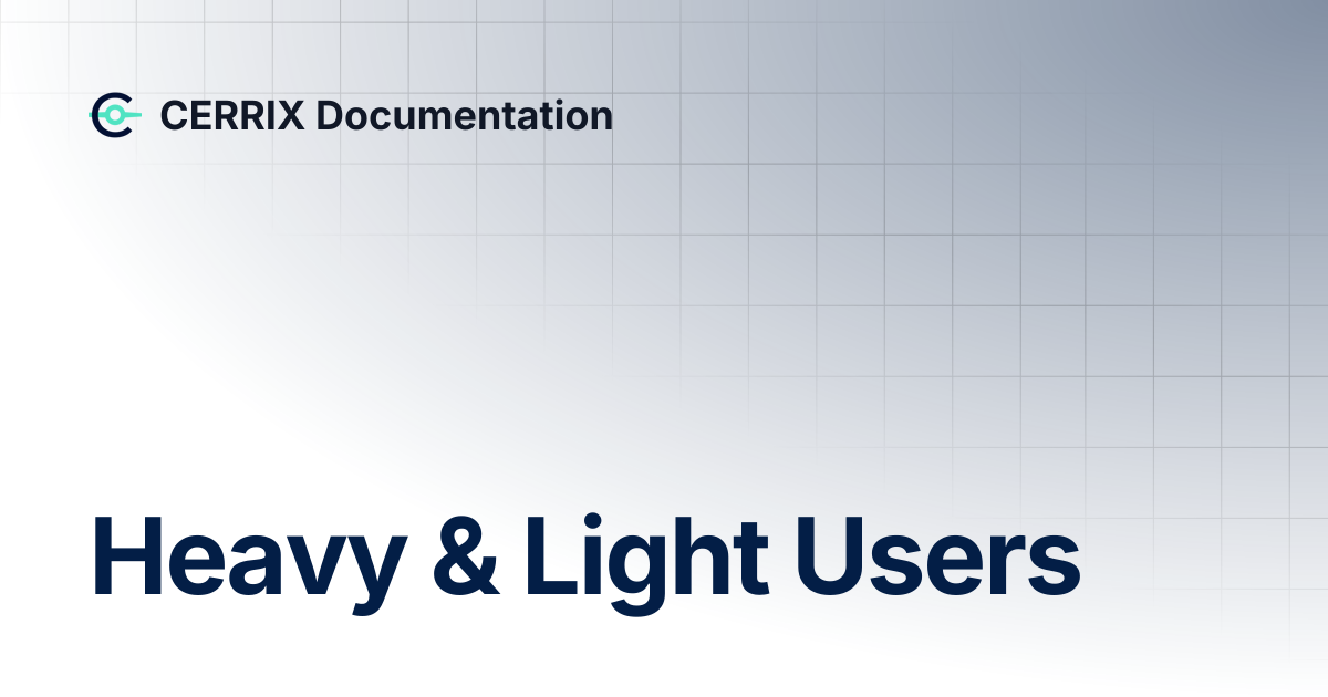 Heavy & Light Users | CERRIX Documentation