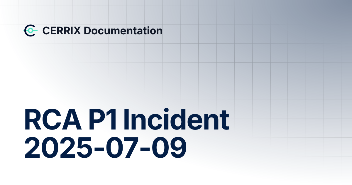 RCA P1 Incident 2025-07-09 | CERRIX Documentation