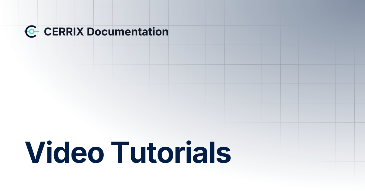 Video Tutorials | CERRIX Documentation