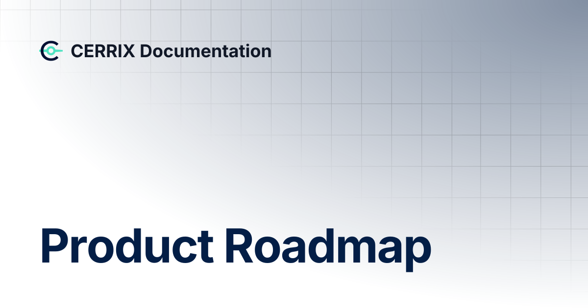 Product Roadmap | CERRIX Documentation