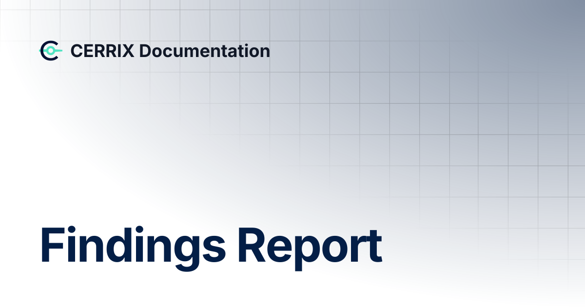 Findings Report | CERRIX Documentation